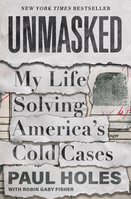 Unmasked (My Life Solving America's Cold Cases) by Paul Holes, Robin Gaby Fisher, 9781250622792