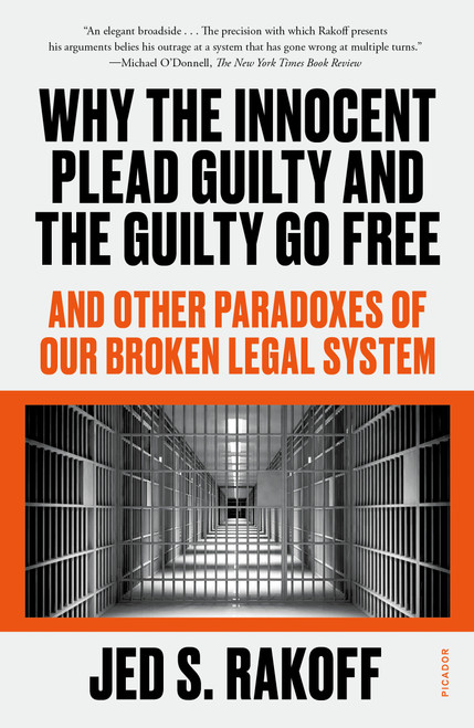 Why the Innocent Plead Guilty and the Guilty Go Free (And Other Paradoxes of Our Broken Legal System) - 9781250829566 by Judge Jed S. Rakoff, 9781250829566