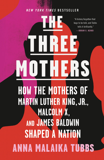 The Three Mothers (How the Mothers of Martin Luther King, Jr., Malcolm X, and James Baldwin Shaped a Nation) - 9781250756138 by Anna Malaika Tubbs, 9781250756138