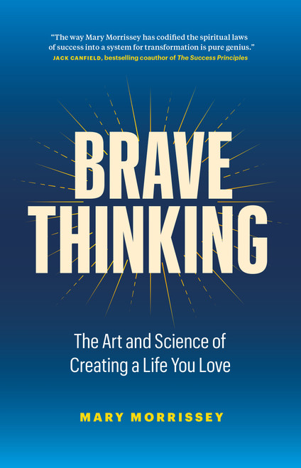 Brave Thinking (The Art and Science of Creating a Life You Love) by Mary Morrissey, 9781774580936