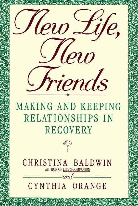 New Life, New Friends (Making and Keeping Relationships in Recovery) by Christina Baldwin, 9780553354638