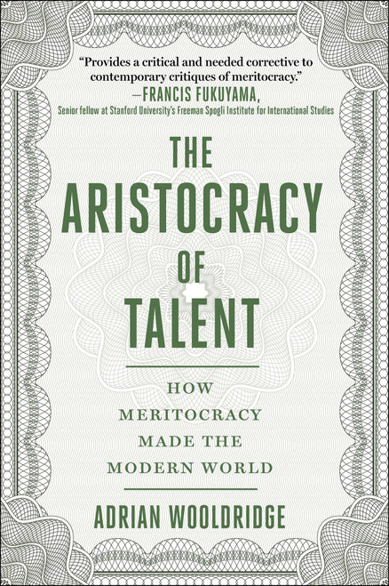 The Aristocracy of Talent (How Meritocracy Made the Modern World) by Adrian Wooldridge, 9781510768611