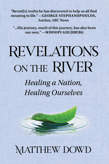 Revelations on the River (Healing a Nation, Healing Ourselves) by Matthew Dowd, 9781510768635