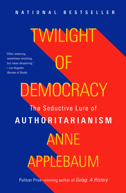 Twilight of Democracy (The Seductive Lure of Authoritarianism) - 9781984899507 by Anne Applebaum, 9781984899507