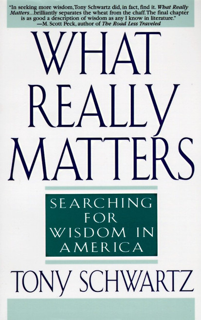 What Really Matters (Searching for Wisdom in America) by Tony Schwartz, 9780553374926