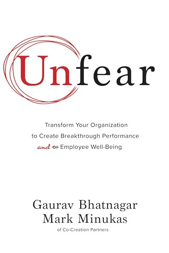 Unfear: Transform Your Organization to Create Breakthrough Performance and Employee Well-Being by Gaurav Bhatnagar, Mark Minukas, 9781264268160