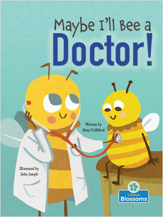 Maybe I'll Bee a Doctor! by Amy Culliford, John Joseph, John Joseph, Amy Culliford, 9781427153777