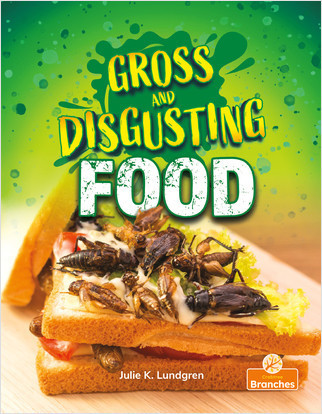 Gross and Disgusting Food by Julie K. Lundgren, Jim Earley, 9781427154477
