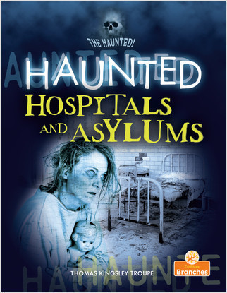 Haunted Hospitals and Asylums by Thomas Kingsley Troupe, Jim Earley, 9781427155559