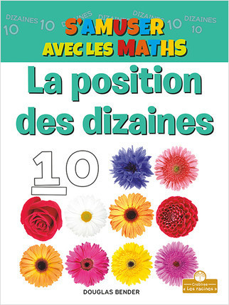 La position des dizaines (The Tens Place) by Douglas Bender, Annie Evearts, Claire Savard, 9781039604223
