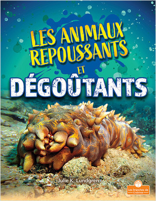 Les animaux repoussants et dégoûtants (Gross and Disgusting Animals) by Julie K. Lundgren, Annie Evearts, 9781039603158