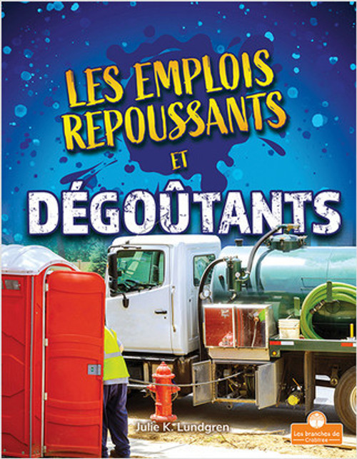 Les emplois repoussants et dégoûtants (Gross and Disgusting Jobs) by Julie K. Lundgren, Annie Evearts, 9781039603172