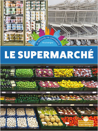 Le supermarché (Grocery Store) by Alicia Rodriguez, Annie Evearts, Claire Savard, 9781039605008