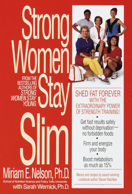 Strong Women Stay Slim (Shed Fat Forever with the Extraordinary Power of Strength Training!) by Miriam Nelson, Sarah Wernick, Ph.D., 9780553379457