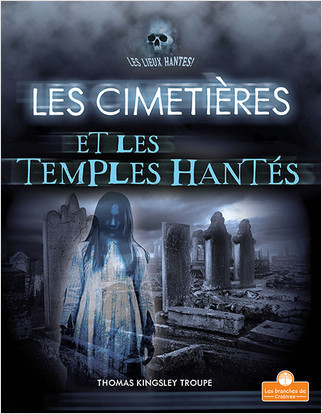 Les cimetières et les temples hantés (Haunted Graveyards and Temples) by Thomas Kingsley Troupe, Annie Evearts, 9781039603691