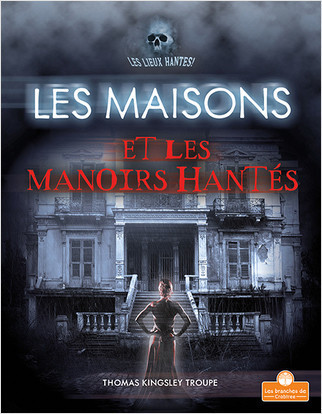 Les maisons et les manoirs hantés (Haunted Houses and Mansions) by Thomas Kingsley Troupe, Annie Evearts, 9781039603721