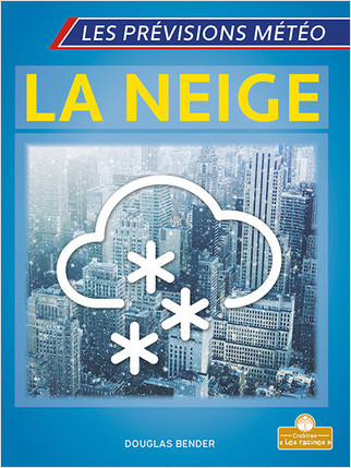 La neige (Snow) by Douglas Bender, Annie Evearts, Claire Savard, 9781039606760