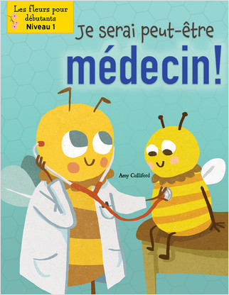 Peut-être que je serai médecin! (Maybe I'll Bee a Doctor!) by Amy Culliford, John Joseph, Annie Evearts, 9781039602823