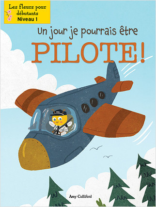 Un jour je pourrais être pilote! (Someday I Could Bee a Pilot!) by Amy Culliford, John Joseph, Annie Evearts, 9781039602830