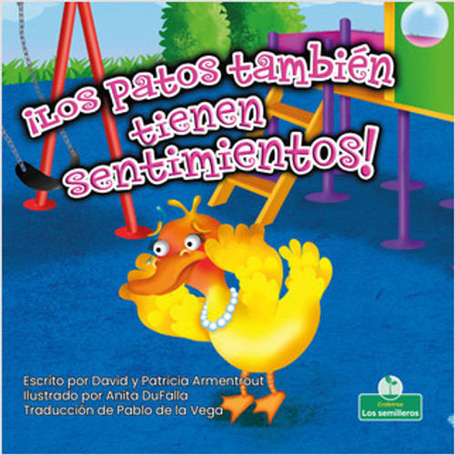 ¡Los patos también tienen sentimientos! (Ducks Have Feelings Too!) by David Armentrout, Anita DuFalla, Pablo de la Vega, Gilda Kupferman, 9781039617650