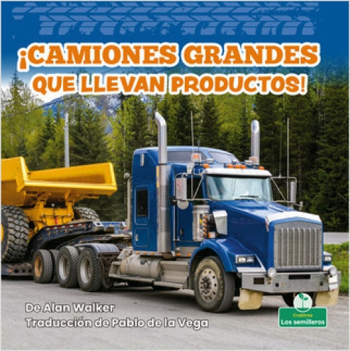 ¡Camiones grandes que llevan productos! (Big Trucks Bring Goods!) - 9781039618022 (Spanish Edition) by Alan Walker, Pablo de la Vega, Gilda Kupferman