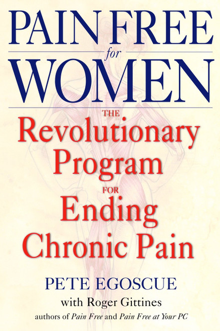 Pain Free for Women (The Revolutionary Program for Ending Chronic Pain) by Pete Egoscue, Roger Gittines, 9780553380491