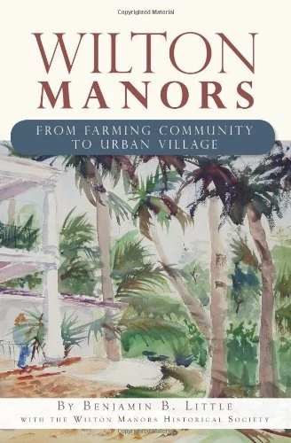 Wilton Manors (From Farming Community to Urban Village) by Wilton Manors Hist Soc, 9781609494377