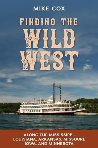 Finding the Wild West: Along the Mississippi (Louisiana, Arkansas, Missouri, Iowa, and Minnesota) by Mike Cox, 9781493064113