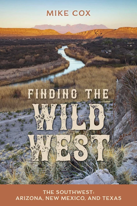 Finding the Wild West: The Southwest (Arizona, New Mexico, and Texas) by Mike Cox, 9781493064137