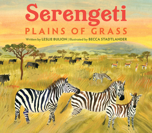 Serengeti (Plains of Grass) by Leslie Bulion, Becca Stadtlander, 9781682631911