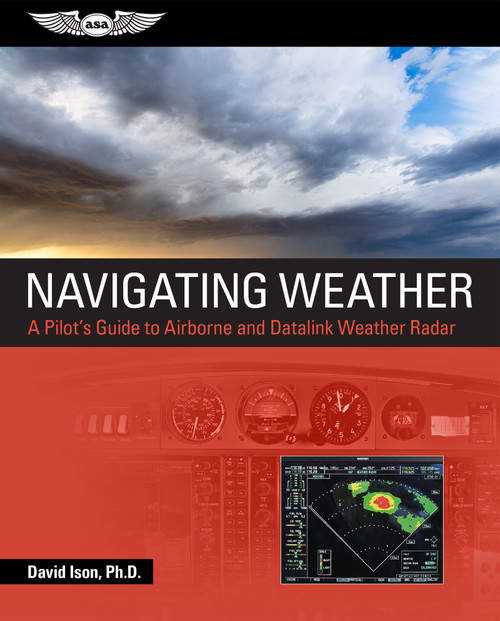 Navigating Weather (A Pilot's Guide to Airborne and Datalink Weather Radar) by David Ison, 9781644251201