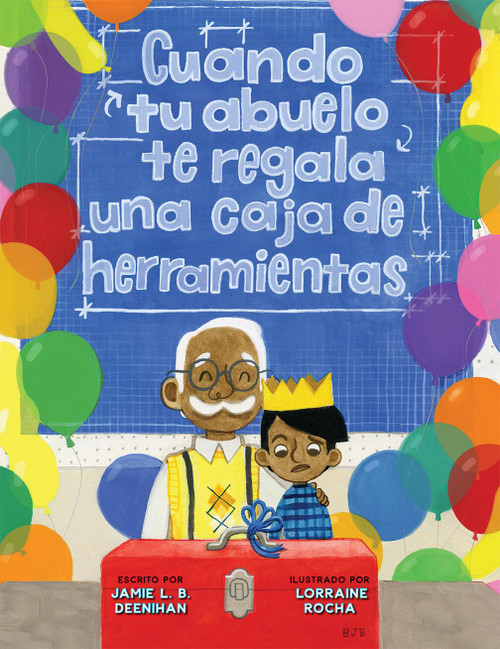 Cuando tu abuelo te regala una caja de herramientas (Spanish Edition) by Jamie L.B. Deenihan, Lorraine Rocha, 9781454944126