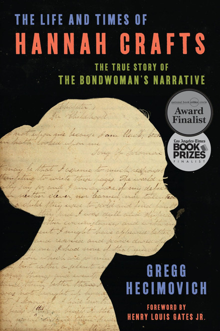 The Life and Times of Hannah Crafts (The True Story of The Bondwoman's Narrative) by Gregg Hecimovich, 9780062334732