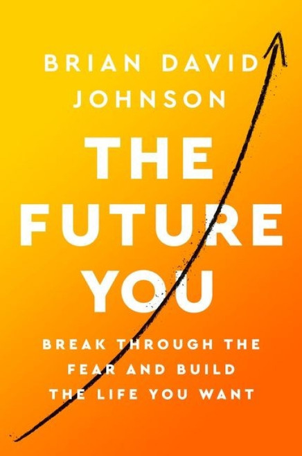 The Future You (Break Through the Fear and Build the Life You Want) - 9780062965073 by Brian David Johnson