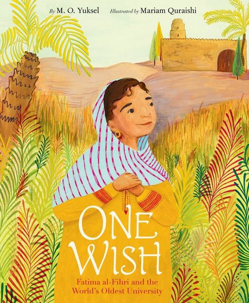 One Wish: Fatima al-Fihri and the World's Oldest University by M. O. Yuksel, Mariam Quraishi, 9780063032910