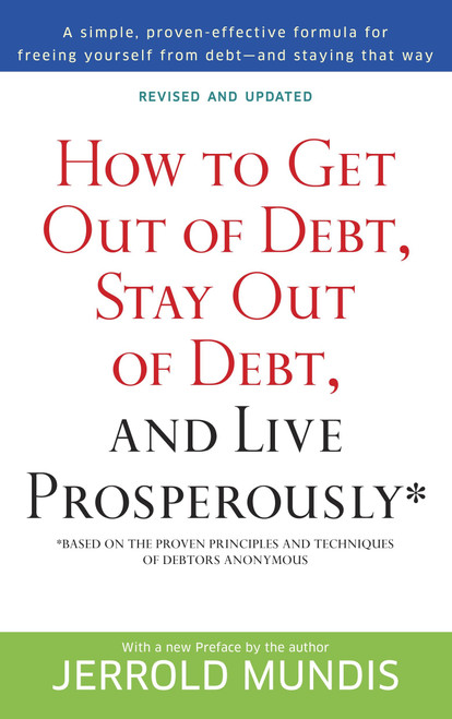 How to Get Out of Debt, Stay Out of Debt, and Live Prosperously* (Based on the Proven Principles and Techniques of Debtors Anonymous) by Jerrold Mundis, 9780553382020