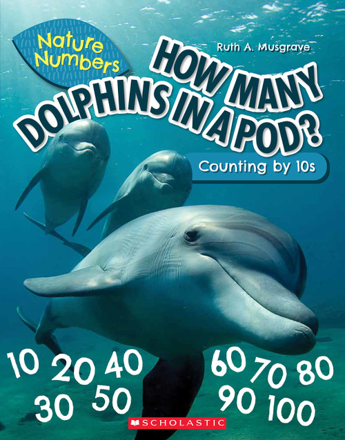 How Many Dolphins In a Pod?: Counting By 10's (Nature Numbers) by Ruth Musgrave, 9781338765250