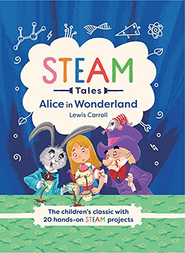 Alice in Wonderland (The children's classic with 20 hands-on STEAM projects) by Katie Dicker, Lewis Carroll, 9781783127788