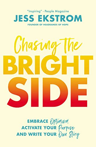 Chasing the Bright Side (Embrace Optimism, Activate Your Purpose, and Write Your Own Story) - 9780785229285 by Jess Ekstrom, 9780785229285