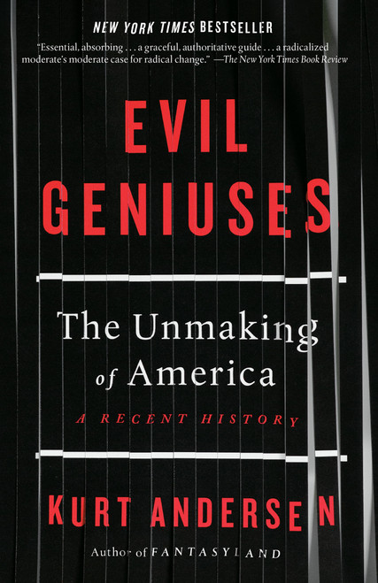 Evil Geniuses (The Unmaking of America: A Recent History) - 9781984801357 by Kurt Andersen, 9781984801357