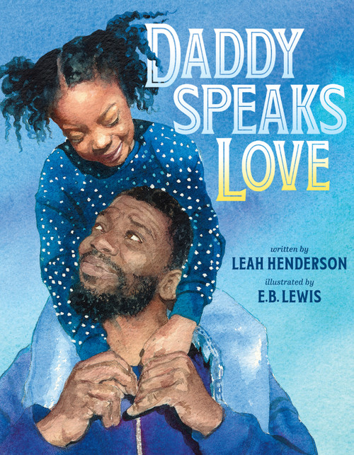 Daddy Speaks Love by Leah Henderson, E. B. Lewis, 9780593354360
