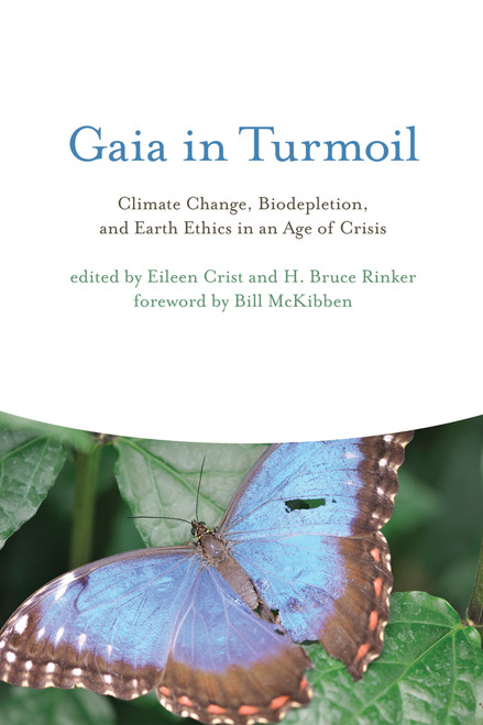 Gaia in Turmoil (Climate Change, Biodepletion, and Earth Ethics in an Age of Crisis) by Eileen Crist, H. Bruce Rinker, Bill McKibben, 9780262513524