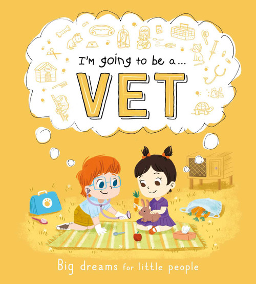 I'm Going to be a. . . Vet: Big Dreams for Little People (A Career Book for Kids) by IglooBooks, Junissa Bianda, 9781800228641