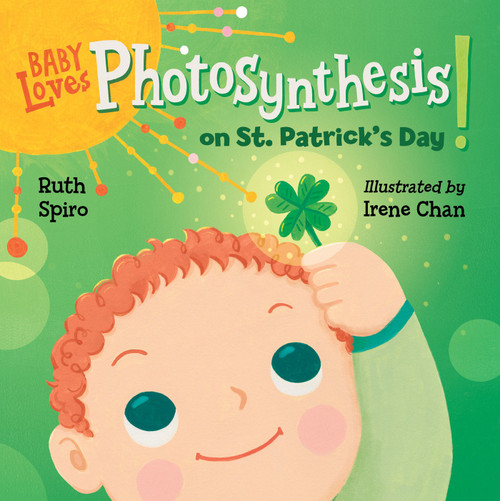 Baby Loves Photosynthesis on St. Patrick's Day! by Ruth Spiro, Irene Chan, 9781623543075