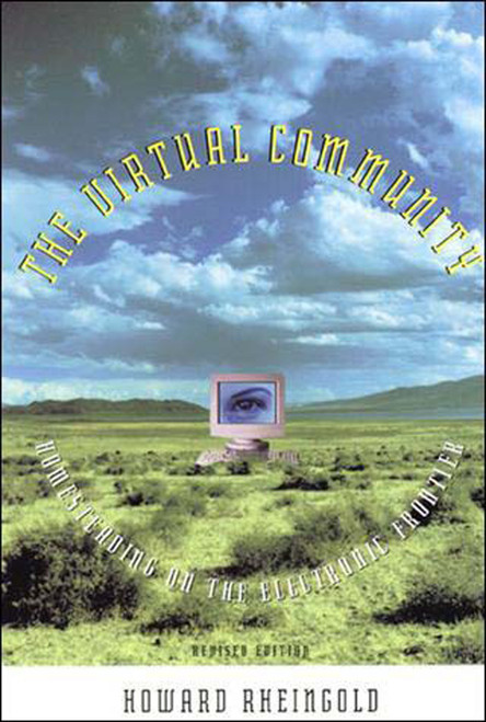 The Virtual Community, revised edition (Homesteading on the Electronic Frontier) by Howard Rheingold, 9780262681216