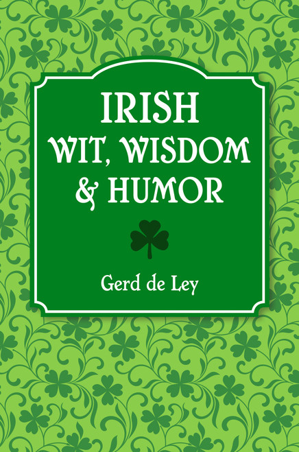 Irish Wit, Wisdom and Humor (The Complete Collection of Irish Jokes, One-Liners & Witty Sayings) - 9781578269242 by Gerd De Ley, 9781578269242