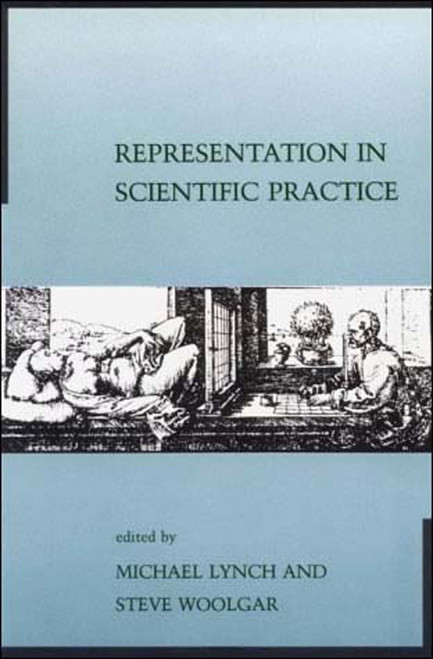Representation in Scientific Practice by Michael E. Lynch, Steve Woolgar, 9780262620765