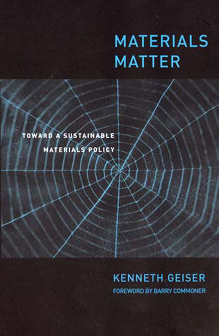 Materials Matter (Toward a Sustainable Materials Policy) by Ken Geiser, Barry Commoner, 9780262571487