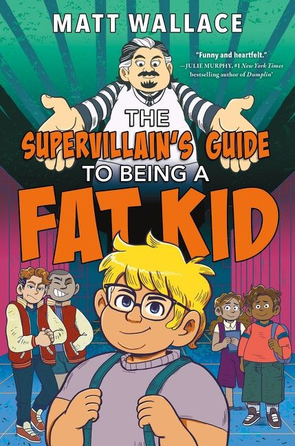 The Supervillain's Guide to Being a Fat Kid by Matt Wallace, 9780063008038