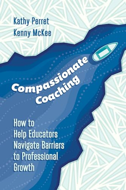 Compassionate Coaching (How to Help Educators Navigate Barriers to Professional Growth) by Kathy Perret, Kenny McKee, 9781416630203